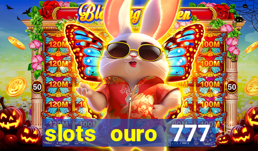 slots ouro 777 play store